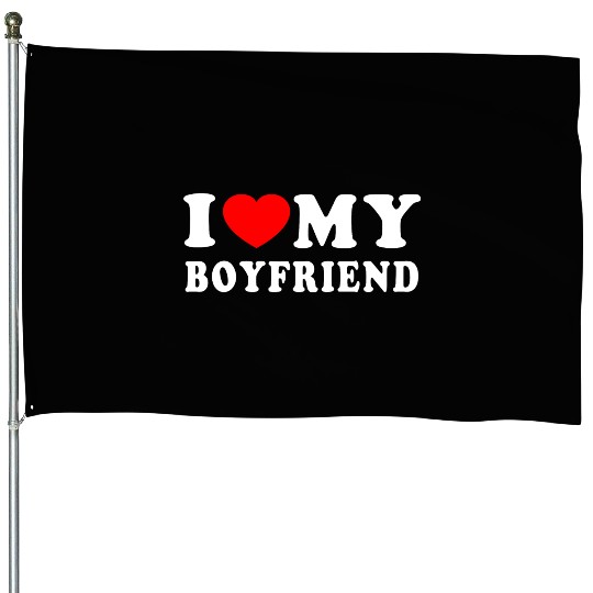 I LOVE MY BOYFRIEND I HEART MY BOYFRIEND House Flags