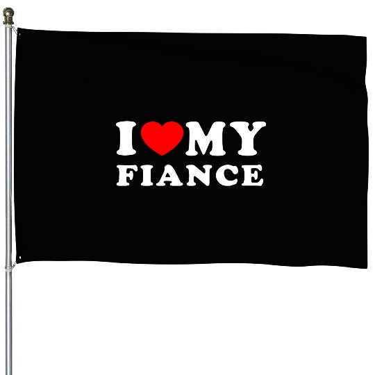 I Love My Fiance I Heart My Fiance House Flags