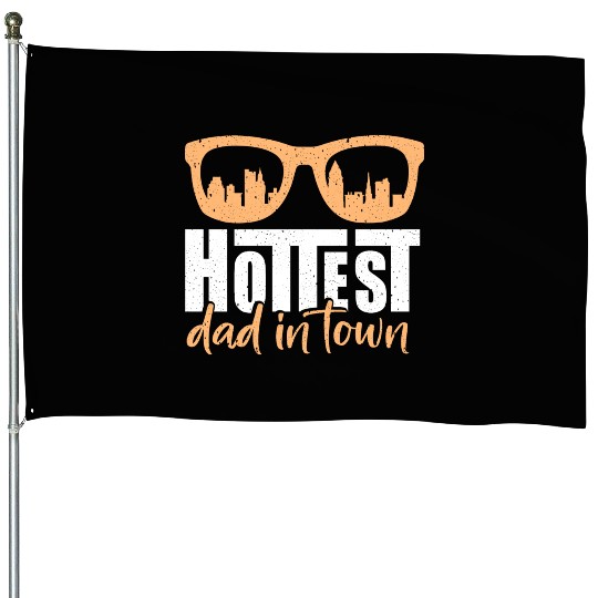 Cheerfully Hottest Dad In Town House Flags