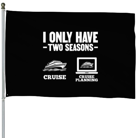 I Only Have Two Seasons Cruise Cruise Planning House Flags