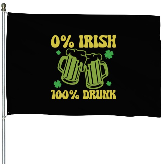 0% Irish 100& drunk House Flags