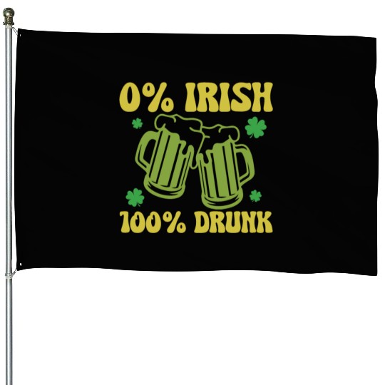 0% Irish 100& drunk House Flags