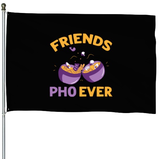 Friends Pho-Ever Friendship Pho Soup House Flags