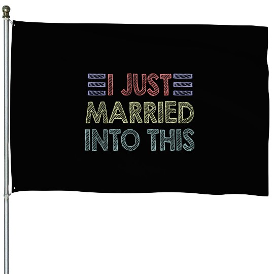 I Just Married Into This Men Women Funny Marriage House Flags