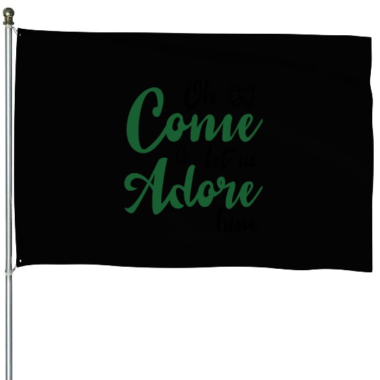 Oh come let us adore him House Flags