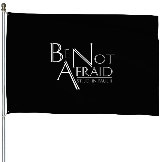 Be Not Afraid St Pope John Paul II Quotes for Cath House Flags