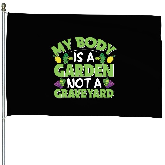 My Body Is A Garden, Not A Graveyard House Flags