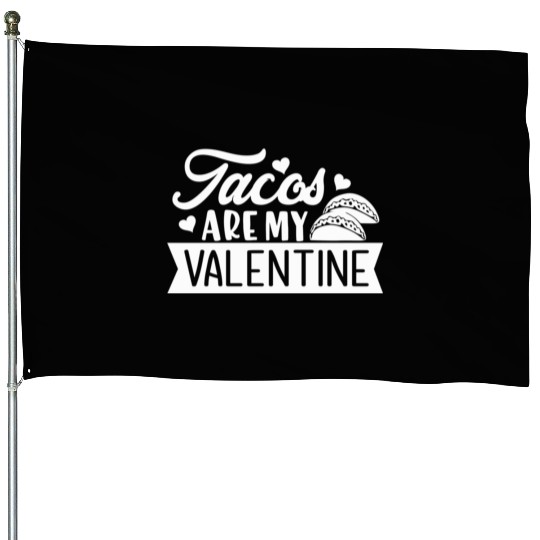 Galentines Day Tacos Are My Valentine Valentines House Flags