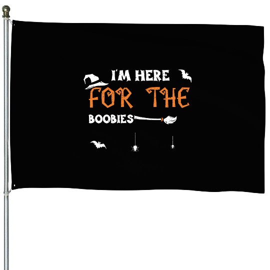 I'm Here For The Boobies House Flags