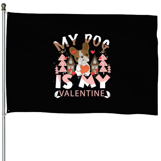My Dog Is My Valentine House Flags