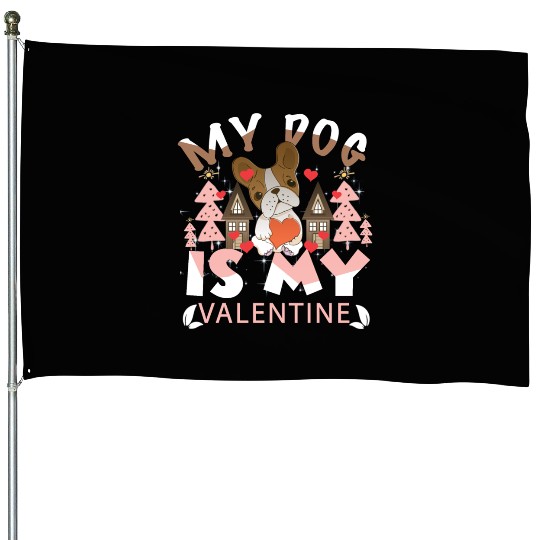 My Dog Is My Valentine House Flags