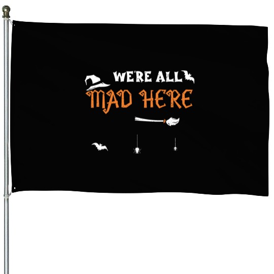 We're All Mad Here - Halloween House Flags