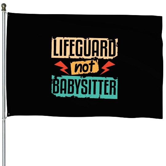 Lifeguard Not Babysitter House Flags