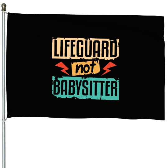 Lifeguard Not Babysitter House Flags