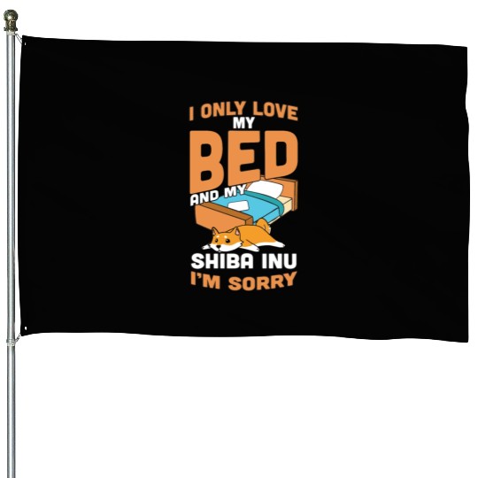 I Only Love My Bed And My Shiba Inu House Flags