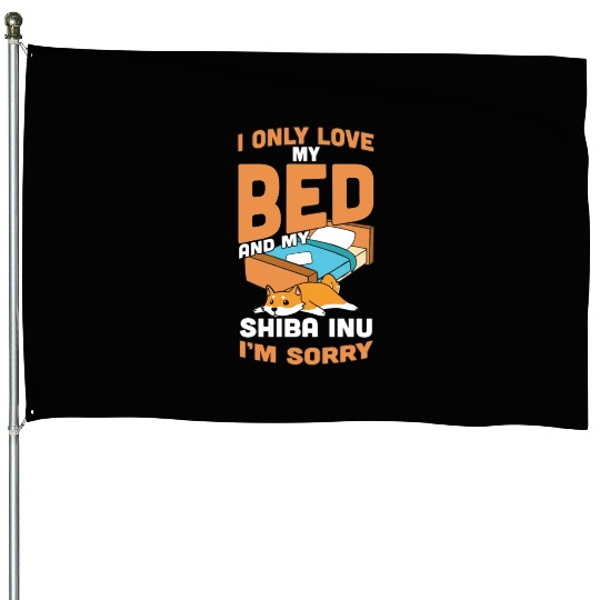 I Only Love My Bed And My Shiba Inu House Flags
