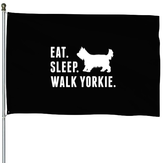 Eat Sleep Walk Yorkshire Terrier House Flags