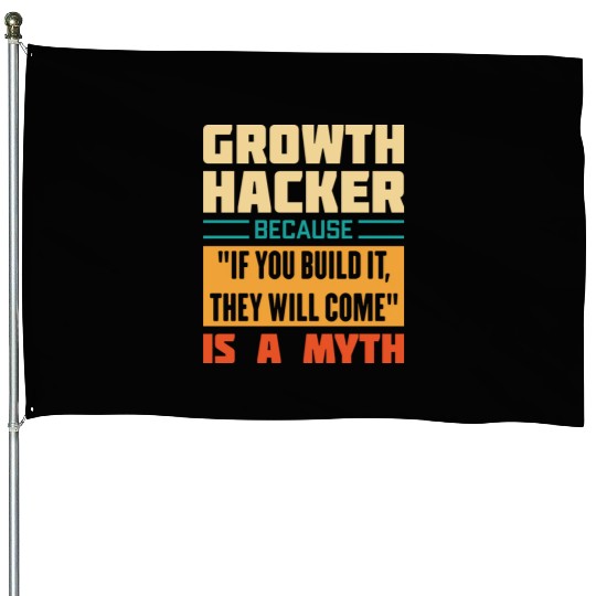 Humorous Growth Hacker Quote House Flags