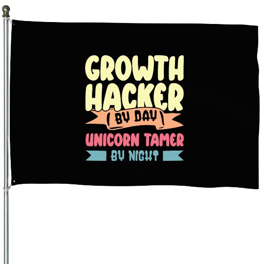 Growth Hacker By Day Unicorn Tamer By Night House Flags