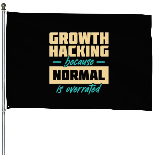 Growth Hacking Because 'Normal' Is Overrated House Flags