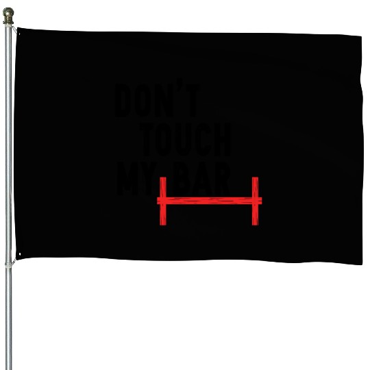 Don't Touch My Bar House Flags