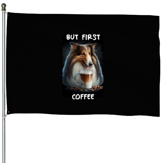 Collie - But First Coffee House Flags