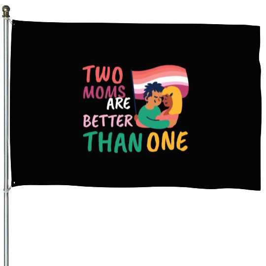 Two Moms Are Better Than One LGBT Lesbian Couple P House Flags