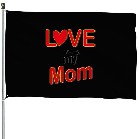 Love is my mom love mom gift for mothers4083 House Flags