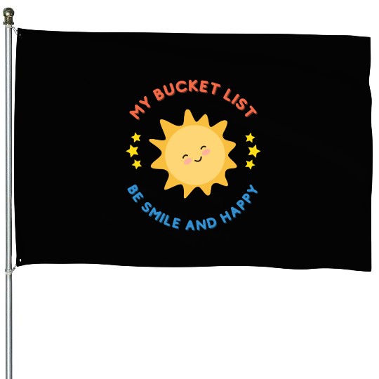 My Bucket List Cute Sun Be Smile And Happy House Flags