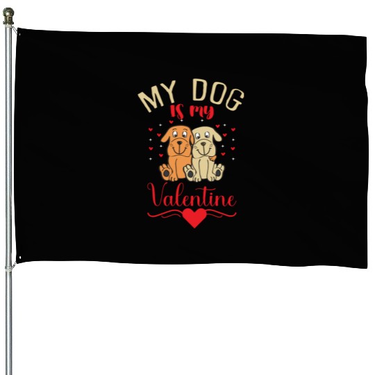 My Dog Is My Valentine House Flags