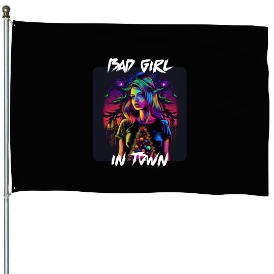 Bad girl in Town 4 House Flags