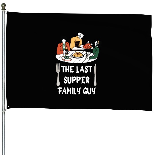 the last supper family guy House Flags