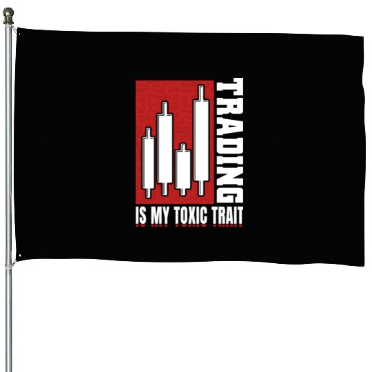 Trading Is My Toxic Trait Day Trader House Flags