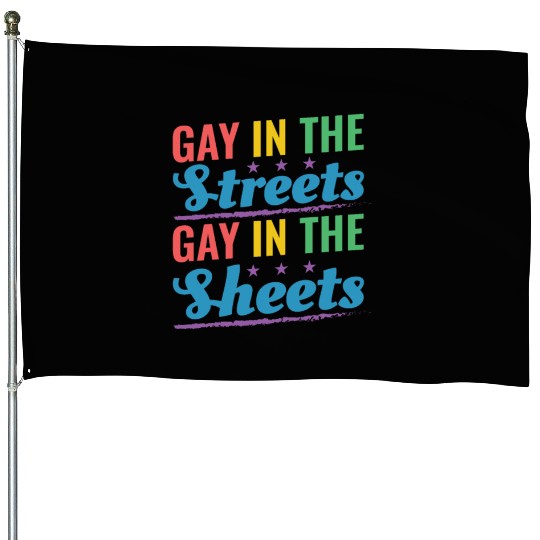 Gay In the Streets Gay In The Sheets Pride Month R House Flags