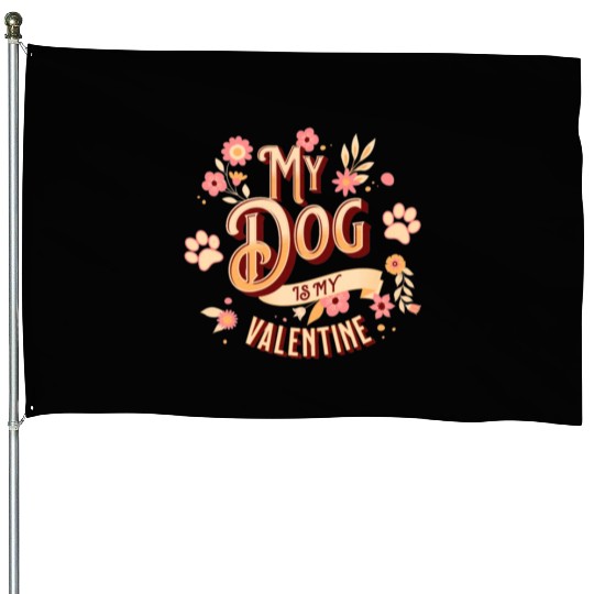 My Dog Is My Valentine | Flowers Style House Flags