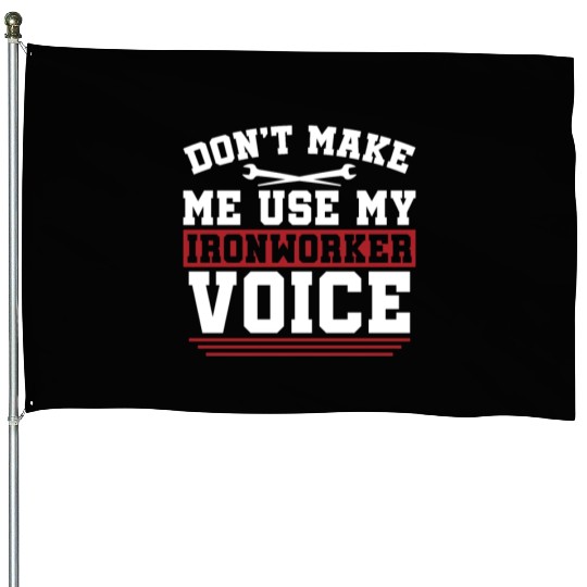 Ironworker Don't Make Me Use My Metalworker Welder House Flags