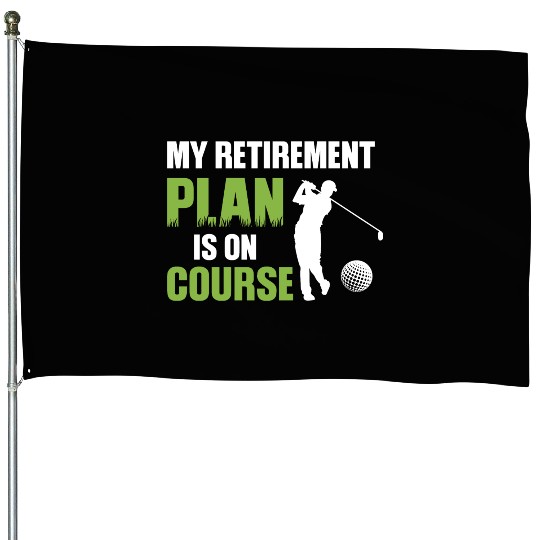 My Retirement Plan Is On Course Golfing House Flags