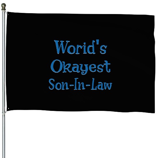 Worid's Okayest Son In Law House Flags