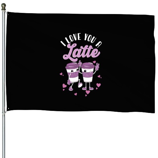 I Love You A Latte House Flags