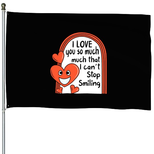 Valentines House Flags, I Love You So Much That I Can't