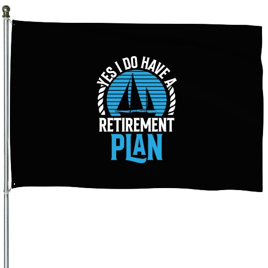 Yes I Do Have A Retirement Plan Sail Sailor House Flags