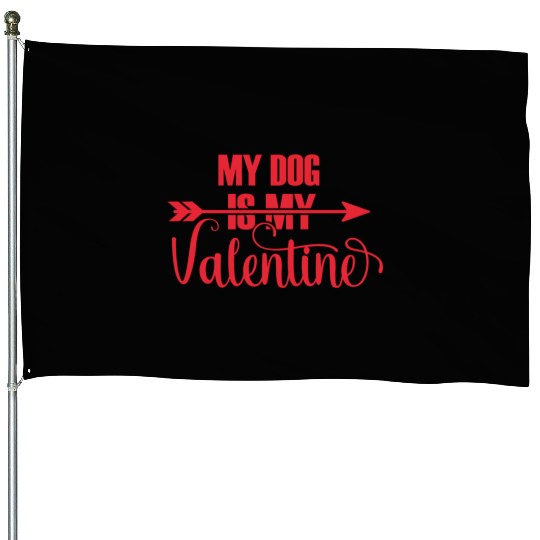 Valentines Day Gifts My Dog Is My Valentine Matchi House Flags
