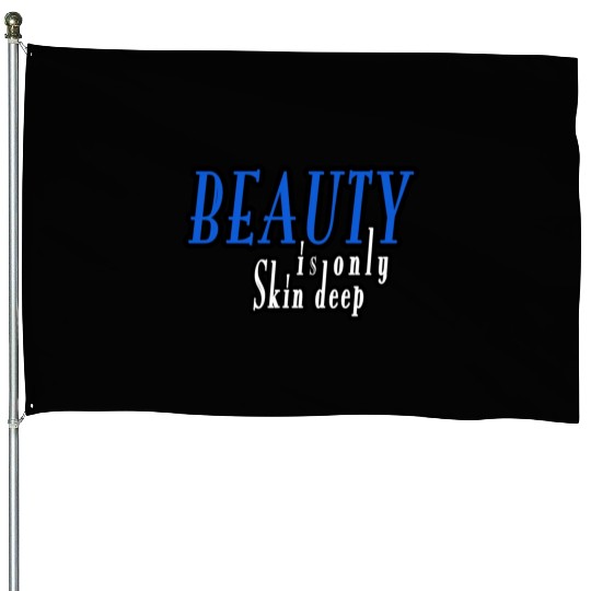 beauty is only skin deep House Flags