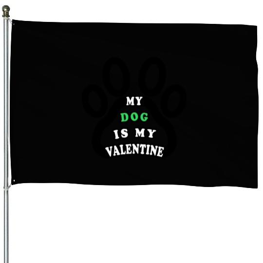 My dog is my valentine House Flags