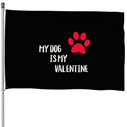 My Dog Is My Valentine House Flags