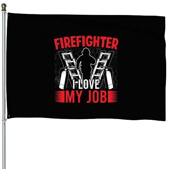 Firefighter i love my job fireman fire department House Flags