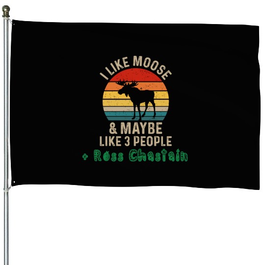 I Like Moose Maybe Like 3 People and Ross Chastain House Flags
