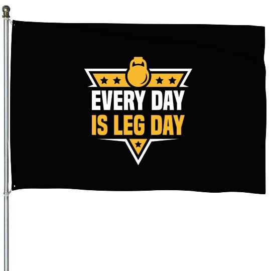 Every Day Is Leg Day Funny For Gym Lover House Flags