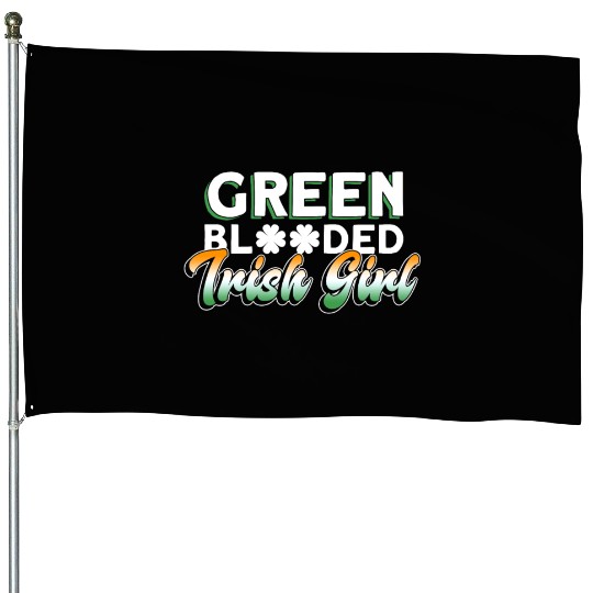 Green Blooded Irish Girl - St Patricks Day Irish House Flags