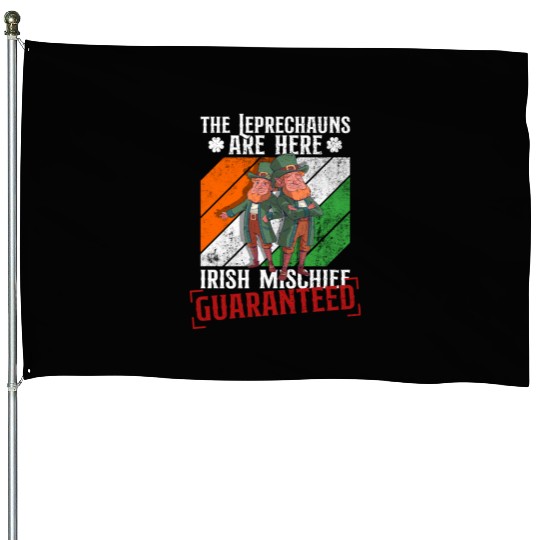 The Leprechauns Are Here Irish Mischief Guaranteed House Flags